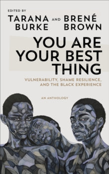 You Are Your Best Thing: Vulnerability, Shame Resilience and the Black Experience: An anthology - Tarana Burke; Brene Brown (Paperback) 27-04-2021 
