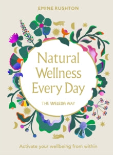 Natural Wellness Every Day: The Weleda Way - Emine Rushton (Hardback) 13-01-2022 
