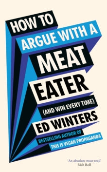 How to Argue With a Meat Eater (And Win Every Time) - Ed Winters (Hardback) 28-12-2023 