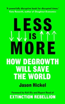 Less is More: How Degrowth Will Save the World - Jason Hickel (Paperback) 13-08-2020 
