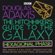 The Hitchhiker's Guide to the Galaxy: Hexagonal Phase: And Another Thing... - Eoin Colfer; Douglas Adams; Simon Jones; Geoffrey McGivern; Mark Wing-Davey; Sandra Dickinson; Jane Horrocks; Full Cast; Ed Byrne; Lenny Henry (CD-Audio) 19-04-2018 