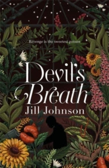 A Professor Eustacia Rose Mystery  Devil's Breath: An intoxicating botanical mystery with an addictive new heroine - Jill Johnson (Hardback) 06-07-2023 