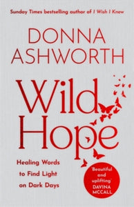 Wild Hope: Healing Words to Find Light on Dark Days - Donna Ashworth (Hardback) 26-09-2023 