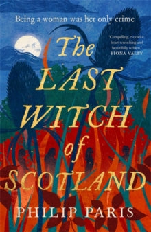 The Last Witch of Scotland: A bewitching story based on true events - Philip Paris (Paperback) 29-02-2024 
