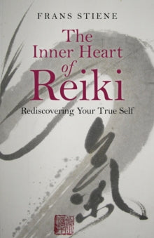 Inner Heart of Reiki, The - Rediscovering Your True Self - Frans Stiene (Paperback) 30-10-2015 