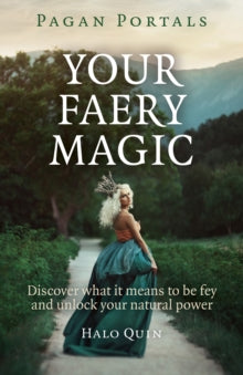 Pagan Portals - Your Faery Magic - Discover what it means to be fey and unlock your natural power - Halo Quin (Paperback) 11-12-2015 