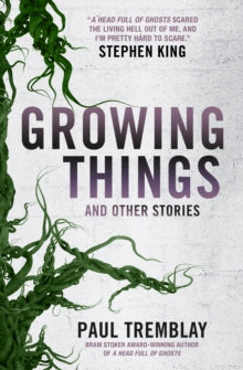 Growing Things and Other Stories - Paul Tremblay (Paperback) 02-07-2019 Winner of Bram Stoker Awards - Superior Achievement in a Fiction Collection 2020.