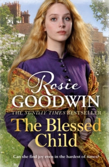 The Blessed Child: The perfect heart-warming saga - Rosie Goodwin (Paperback) 07-02-2019 