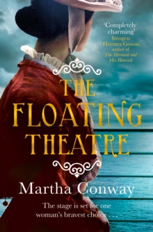 The Floating Theatre: This captivating tale of courage and redemption will sweep you away - Martha Conway (Paperback) 06-09-2018 
