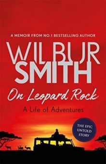 On Leopard Rock: A Life of Adventures - Wilbur Smith (Paperback) 04-10-2018 