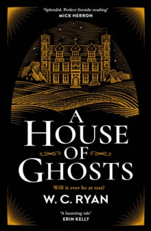 A House of Ghosts: The perfect haunting mystery for dark winter nights - W. C. Ryan (Paperback) 03-10-2019 