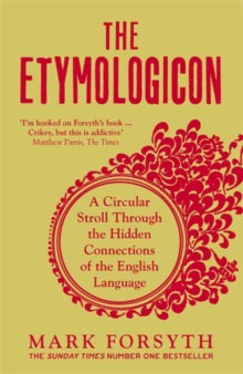 The Etymologicon: A Circular Stroll Through the Hidden Connections of the English Language - Mark Forsyth (Paperback) 03-11-2016 