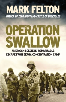 Operation Swallow: American Soldiers' Remarkable Escape From Berga Concentration Camp - Mark Felton (Paperback) 07-11-2019 