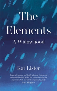 The Elements: A Widowhood - Kat Lister (Hardback) 09-09-2021 