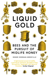 Liquid Gold: Bees and the Pursuit of Midlife Honey - Roger Morgan-Grenville (Paperback) 04-03-2021 