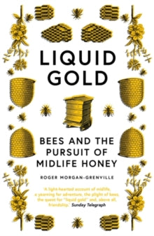 Liquid Gold: Bees and the Pursuit of Midlife Honey - Roger Morgan-Grenville (Paperback) 04-03-2021 