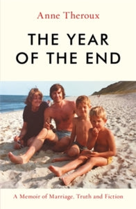 The Year of the End: A Memoir of Marriage, Truth and Fiction - Anne Theroux (Hardback) 08-07-2021 