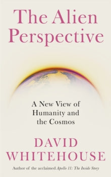 The Alien Perspective: A New View of the Cosmos and Our Future - David Whitehouse (Hardback) 08-09-2022 