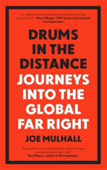 Drums In The Distance: Journeys Into the Global Far Right - Joe Mulhall (Paperback) 08-07-2021 