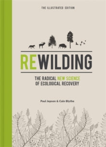 Rewilding - The Illustrated Edition: The Radical New Science of Ecological Recovery - Cain Blythe; Paul Jepson (Hardback) 04-11-2021 