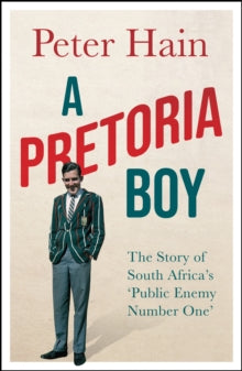 A Pretoria Boy: The Story of South Africa's 'Public Enemy Number One' - Peter Hain (Hardback) 09-09-2021 