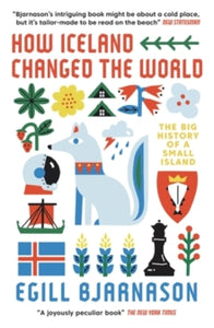 How Iceland Changed the World: The Big History of a Small Island - Egill Bjarnason (Paperback) 03-06-2021 