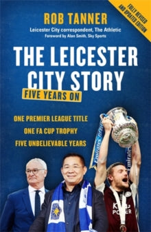 The Leicester City Story: Five Years On - Rob Tanner (Paperback) 04-11-2021 