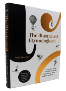 The Illustrated Etymologicon: A Circular Stroll Through the Hidden Connections of the English Language - Mark Forsyth (Hardback) 04-11-2021 