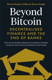 Beyond Bitcoin: Decentralised Finance and the End of Banks - Simon Dingle; Steven Boykey Sidley (Paperback) 06-01-2022 
