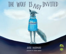 The Feel Brave Series  The Wolf is Not Invited - Avril McDonald; Tatiana Minina (Paperback) 26-05-2016 