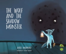 The Feel Brave Series  The Wolf and the Shadow Monster - Avril McDonald; Tatiana Minina (Paperback) 26-05-2016 