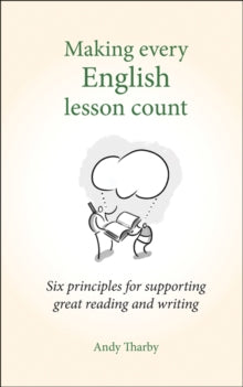Making Every Lesson Count series  Making Every English Lesson Count: Six principles for supporting reading and writing - Andy Tharby (Paperback) 12-06-2017 