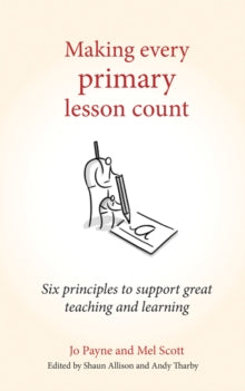 Making Every Lesson Count series  Making Every Primary Lesson Count: Six principles to support great teaching and learning - Jo Payne (Paperback) 20-06-2017 