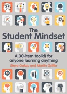 The Student Mindset: A 30-item toolkit for anyone learning anything - Steve Oakes; Martin Griffin (Paperback) 17-12-2018 