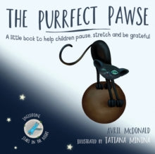 The Purrfect Pawse: A little book to help children pause, stretch and be grateful - Avril McDonald; Tatiana Minina (Paperback) 07-08-2018 