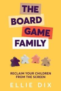 The Board Game Family: Reclaim your children from the screen - Ellie Dix (Paperback) 19-07-2019 