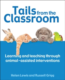 Tails from the Classroom: Learning and teaching through animal-assisted interventions - Dr Russell Grigg; Helen Lewis (Paperback) 16-12-2020 