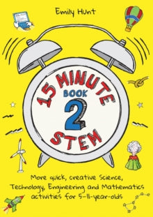 15-Minute STEM Book 2: More quick, creative science, technology, engineering and mathematics activities for 5-11-year-olds - Emily Hunt (Paperback) 30-11-2020 