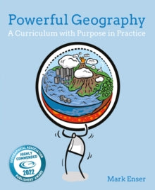 Powerful Geography: A curriculum with purpose in practice - Mark Enser (Paperback) 25-01-2021 