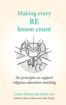 Making Every Lesson Count series  Making Every RE Lesson Count: Six principles to support religious education teaching - Andy Tharby; Dawn Cox; Shaun Allison; Louise Hutton (Paperback) 25-01-2021 