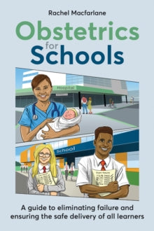 Obstetrics for Schools: Eliminating failure and ensuring the safe delivery of all learners - Rachel Macfarlane (Paperback) 27-04-2021 