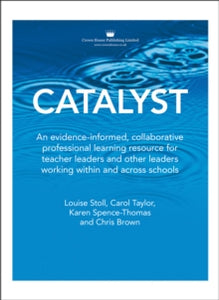 Catalyst: An evidence-informed, collaborative professional learning resource for teacher leaders and other leaders working within and across schools - Louise Stoll; Carol Taylor; Karen Spence-Thomas; Chris Brown (Cards) 28-10-2021 