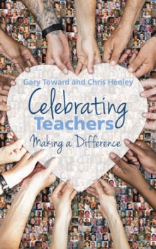 Celebrating Teachers: Making a difference - Chris Henley; Gary Toward (Paperback) 05-07-2021 