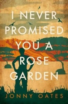 I Never Promised You A Rose Garden - Jonny Oates (Hardback) 21-10-2020 