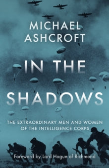 In the Shadows: The extraordinary men and women of the Intelligence Corps - Michael Ashcroft (Hardback) 08-11-2022 
