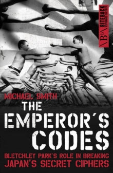 The Emperor's Codes: Bletchley Park's Role in Breaking Japan's Secret Ciphers - Michael Smith (Paperback) 21-04-2022 