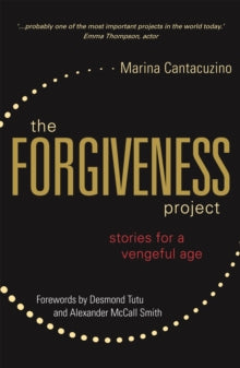 The Forgiveness Project: Stories for a Vengeful Age - Marina Cantacuzino; Archbishop Emeritus Desmond Tutu; Alexander McCall McCall Smith (Paperback) 21-01-2016 Winner of Independent Publisher Book Awards 2016 and ForeWord Magazine Book of the Year 2