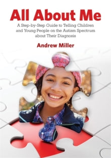 All About Me: A Step-by-Step Guide to Telling Children and Young People on the Autism Spectrum about Their Diagnosis - Andrew Miller (Paperback) 18-01-2018 