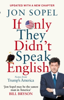 If Only They Didn't Speak English: Notes From Trump's America - Jon Sopel (Paperback) 31-05-2018 