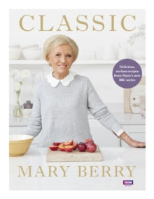 Classic: Delicious, no-fuss recipes from Mary's new BBC series - Mary Berry (Hardback) 25-01-2018 